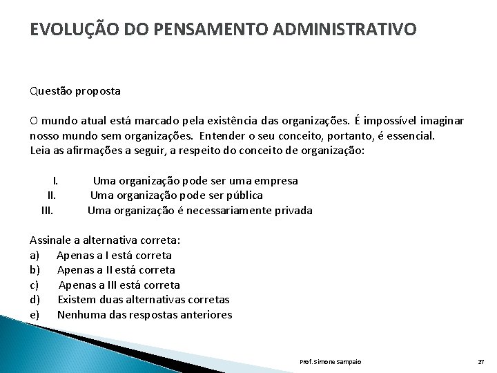 EVOLUÇÃO DO PENSAMENTO ADMINISTRATIVO Questão proposta O mundo atual está marcado pela existência das