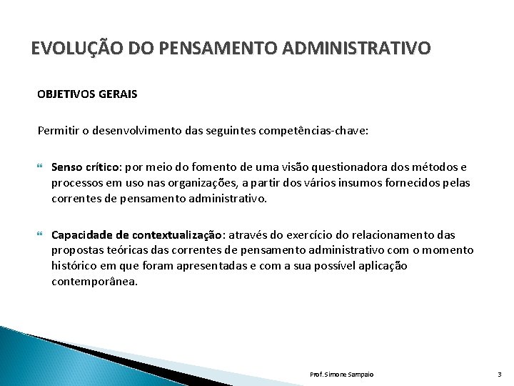 EVOLUÇÃO DO PENSAMENTO ADMINISTRATIVO OBJETIVOS GERAIS Permitir o desenvolvimento das seguintes competências-chave: Senso crítico: