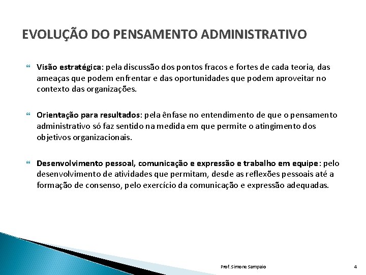 EVOLUÇÃO DO PENSAMENTO ADMINISTRATIVO Visão estratégica: pela discussão dos pontos fracos e fortes de