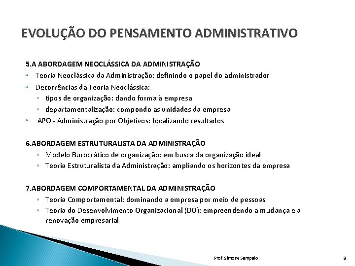 EVOLUÇÃO DO PENSAMENTO ADMINISTRATIVO 5. A ABORDAGEM NEOCLÁSSICA DA ADMINISTRAÇÃO Teoria Neoclássica da Administração: