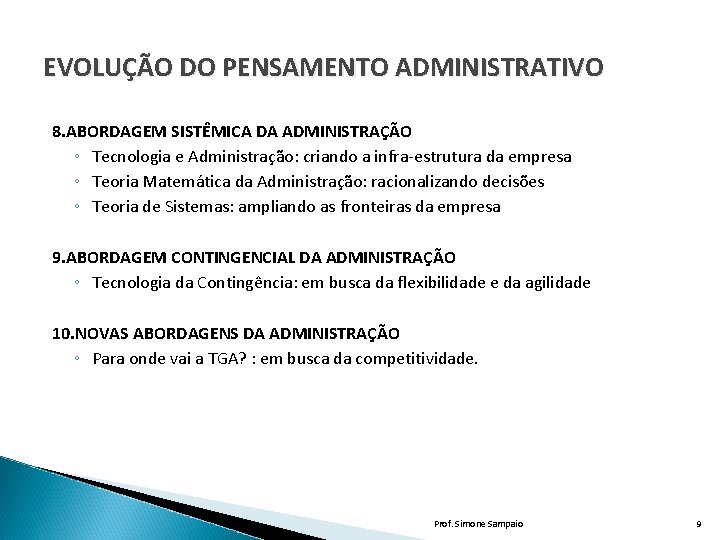 EVOLUÇÃO DO PENSAMENTO ADMINISTRATIVO 8. ABORDAGEM SISTÊMICA DA ADMINISTRAÇÃO ◦ Tecnologia e Administração: criando