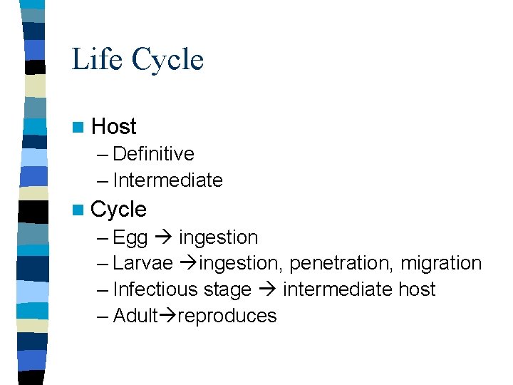 Life Cycle n Host – Definitive – Intermediate n Cycle – Egg ingestion –