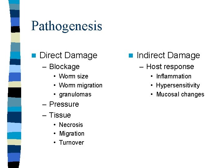 Pathogenesis n Direct Damage – Blockage • Worm size • Worm migration • granulomas