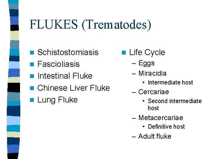 FLUKES (Trematodes) n n n Schistostomiasis Fascioliasis Intestinal Fluke Chinese Liver Fluke Lung Fluke