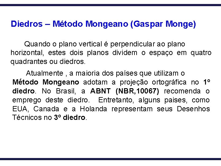 Diedros – Método Mongeano (Gaspar Monge) Quando o plano vertical é perpendicular ao plano