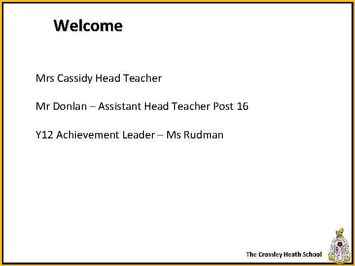 Welcome Mrs Cassidy Head Teacher Mr Donlan – Assistant Head Teacher Post 16 Y
