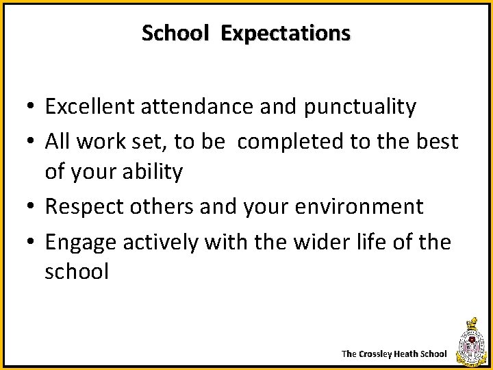 School Expectations • Excellent attendance and punctuality • All work set, to be completed