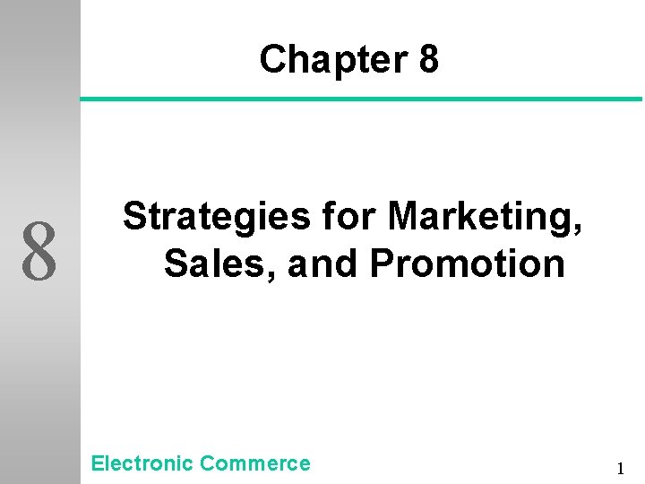 Chapter 8 8 Strategies for Marketing, Sales, and Promotion Electronic Commerce 1 