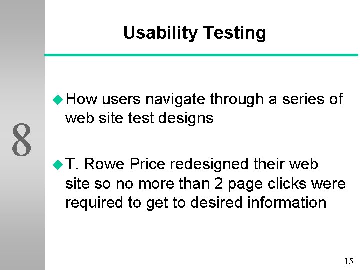 Usability Testing u How 8 users navigate through a series of web site test
