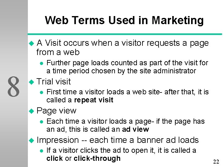 Web Terms Used in Marketing u. A Visit occurs when a visitor requests a