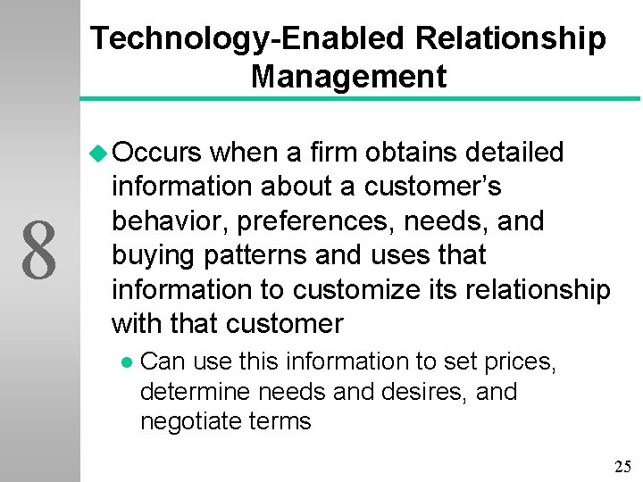 Technology-Enabled Relationship Management u Occurs 8 when a firm obtains detailed information about a