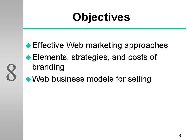 Objectives u Effective 8 Web marketing approaches u Elements, strategies, and costs of branding