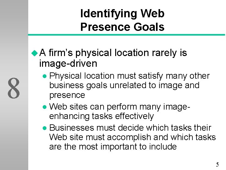 Identifying Web Presence Goals u. A firm’s physical location rarely is image-driven 8 Physical