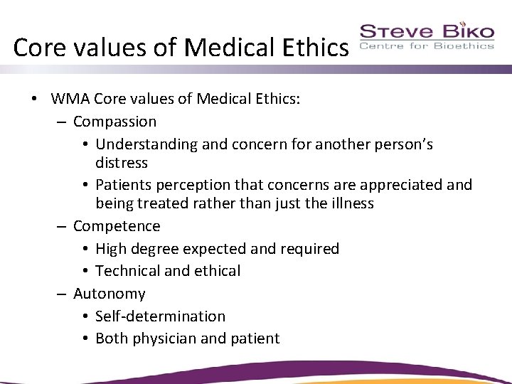 Core values of Medical Ethics • WMA Core values of Medical Ethics: – Compassion