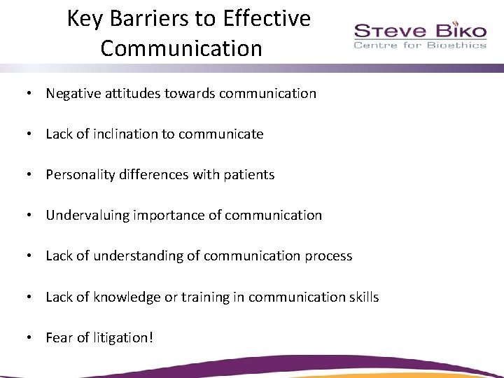Key Barriers to Effective Communication • Negative attitudes towards communication • Lack of inclination