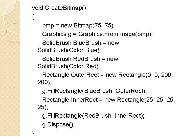 void Create. Bitmap() { bmp = new Bitmap(75, 75); Graphics g = Graphics. From. void Create. Bitmap() { bmp = new Bitmap(75, 75); Graphics g = Graphics. From.