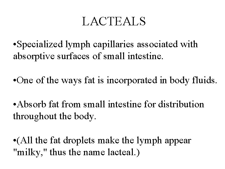 LACTEALS • Specialized lymph capillaries associated with absorptive surfaces of small intestine. • One LACTEALS • Specialized lymph capillaries associated with absorptive surfaces of small intestine. • One