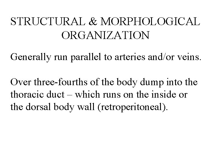 STRUCTURAL & MORPHOLOGICAL ORGANIZATION Generally run parallel to arteries and/or veins. Over three-fourths of STRUCTURAL & MORPHOLOGICAL ORGANIZATION Generally run parallel to arteries and/or veins. Over three-fourths of