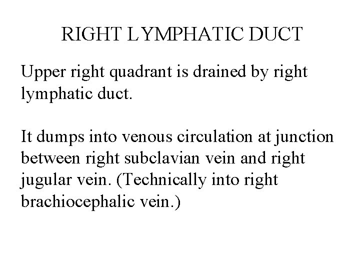 RIGHT LYMPHATIC DUCT Upper right quadrant is drained by right lymphatic duct. It dumps RIGHT LYMPHATIC DUCT Upper right quadrant is drained by right lymphatic duct. It dumps