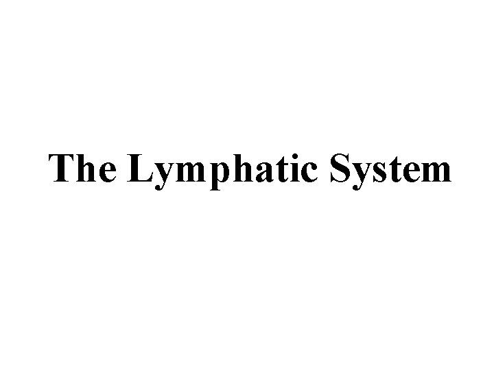 The Lymphatic System The Lymphatic System