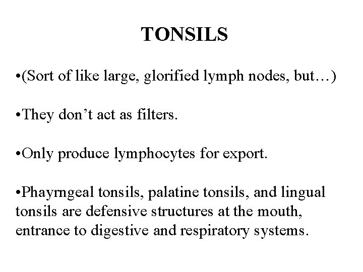 TONSILS • (Sort of like large, glorified lymph nodes, but…) • They don’t act TONSILS • (Sort of like large, glorified lymph nodes, but…) • They don’t act