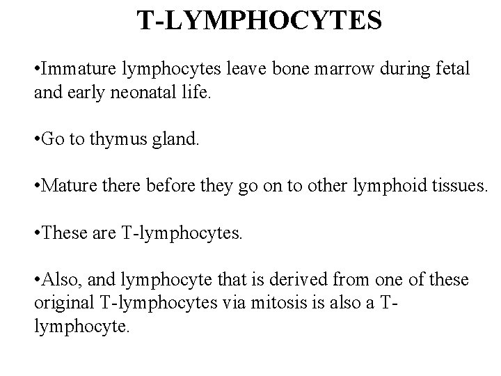 T-LYMPHOCYTES • Immature lymphocytes leave bone marrow during fetal and early neonatal life. • T-LYMPHOCYTES • Immature lymphocytes leave bone marrow during fetal and early neonatal life. •