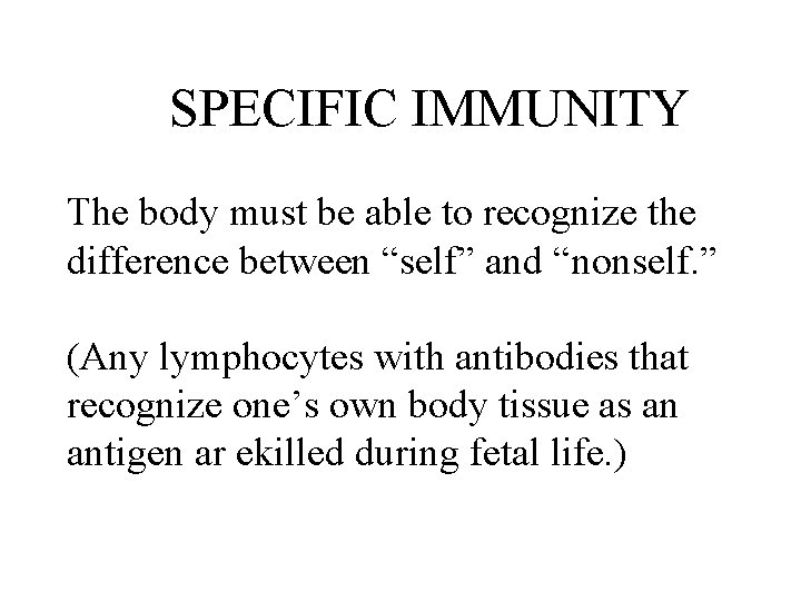 SPECIFIC IMMUNITY The body must be able to recognize the difference between “self” and SPECIFIC IMMUNITY The body must be able to recognize the difference between “self” and
