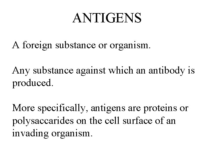 ANTIGENS A foreign substance or organism. Any substance against which an antibody is produced. ANTIGENS A foreign substance or organism. Any substance against which an antibody is produced.