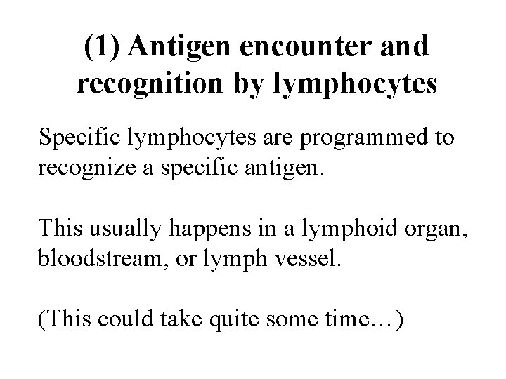 (1) Antigen encounter and recognition by lymphocytes Specific lymphocytes are programmed to recognize a (1) Antigen encounter and recognition by lymphocytes Specific lymphocytes are programmed to recognize a