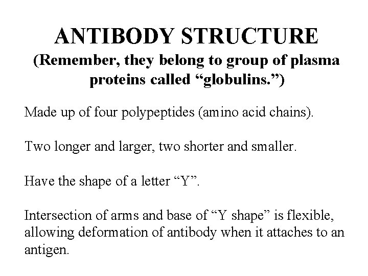 ANTIBODY STRUCTURE (Remember, they belong to group of plasma proteins called “globulins. ”) Made ANTIBODY STRUCTURE (Remember, they belong to group of plasma proteins called “globulins. ”) Made