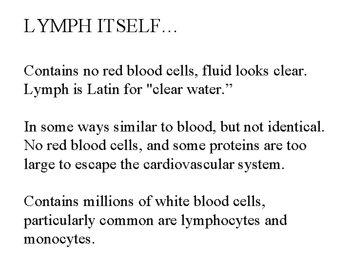 LYMPH ITSELF… Contains no red blood cells, fluid looks clear. Lymph is Latin for LYMPH ITSELF… Contains no red blood cells, fluid looks clear. Lymph is Latin for