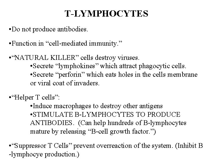 T-LYMPHOCYTES • Do not produce antibodies. • Function in “cell-mediated immunity. ” • “NATURAL T-LYMPHOCYTES • Do not produce antibodies. • Function in “cell-mediated immunity. ” • “NATURAL