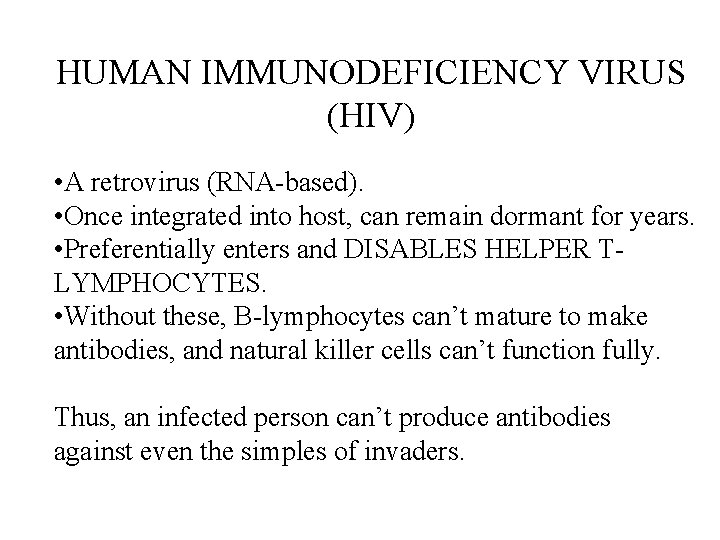 HUMAN IMMUNODEFICIENCY VIRUS (HIV) • A retrovirus (RNA-based). • Once integrated into host, can HUMAN IMMUNODEFICIENCY VIRUS (HIV) • A retrovirus (RNA-based). • Once integrated into host, can