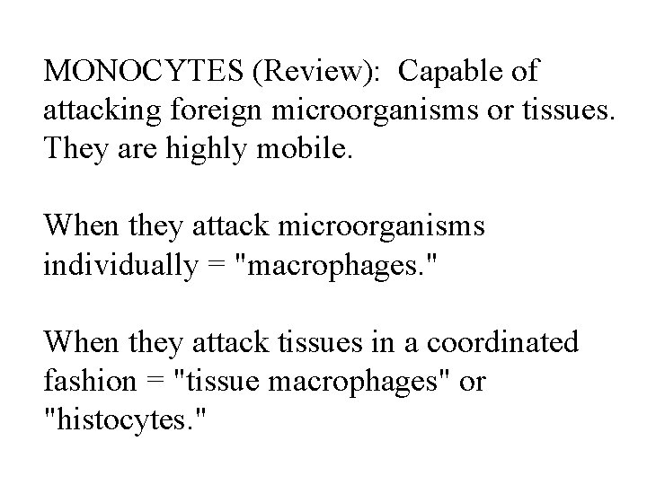 MONOCYTES (Review): Capable of attacking foreign microorganisms or tissues. They are highly mobile. When MONOCYTES (Review): Capable of attacking foreign microorganisms or tissues. They are highly mobile. When