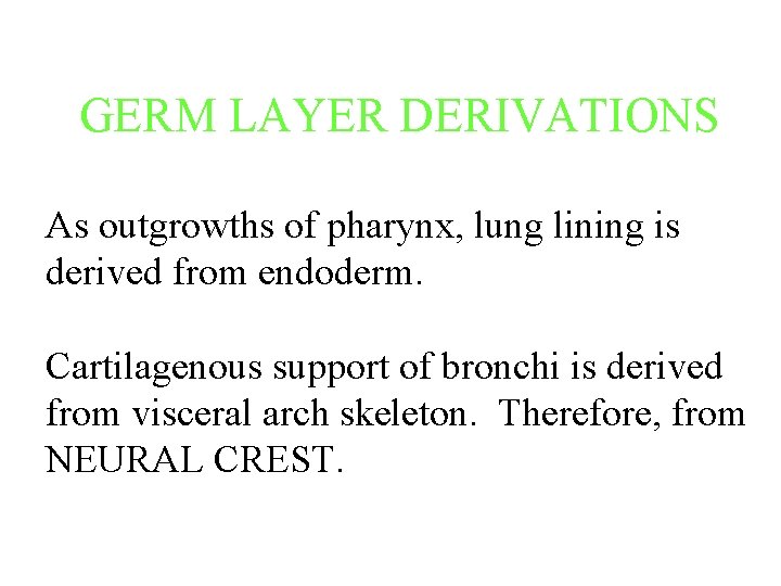 GERM LAYER DERIVATIONS As outgrowths of pharynx, lung lining is derived from endoderm. Cartilagenous GERM LAYER DERIVATIONS As outgrowths of pharynx, lung lining is derived from endoderm. Cartilagenous