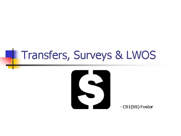 Transfers, Surveys & LWOS - CS 1(SS) Foster 