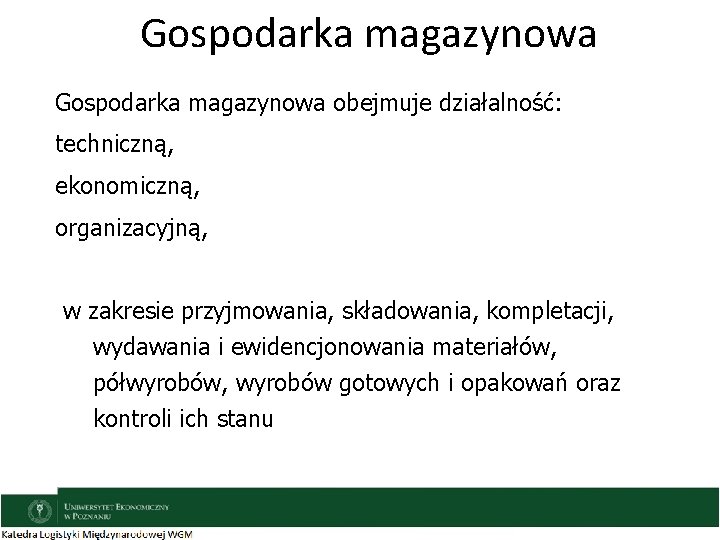 Gospodarka magazynowa obejmuje działalność: techniczną, ekonomiczną, organizacyjną, w zakresie przyjmowania, składowania, kompletacji, wydawania i