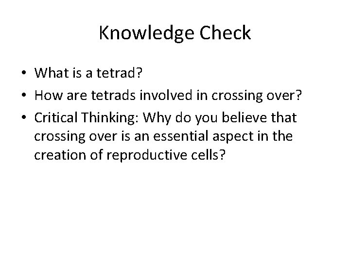 Knowledge Check • What is a tetrad? • How are tetrads involved in crossing