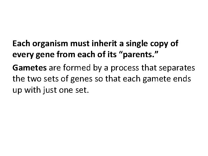 Each organism must inherit a single copy of every gene from each of its