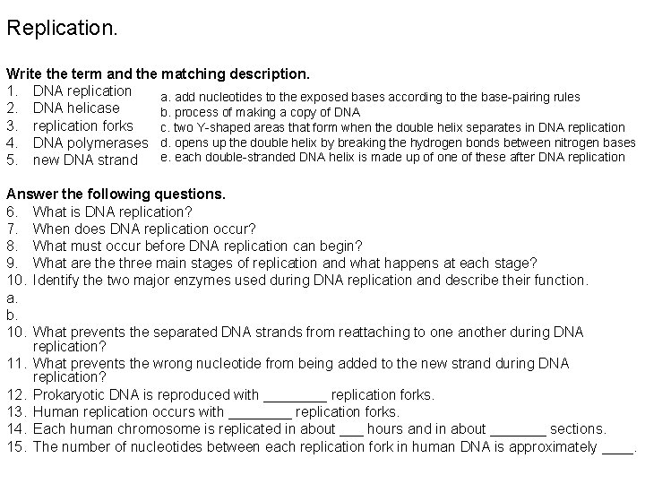 Replication. Write the term and the matching description. 1. DNA replication a. add nucleotides Replication. Write the term and the matching description. 1. DNA replication a. add nucleotides