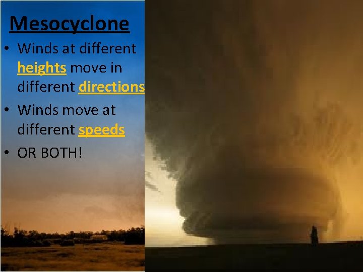 Mesocyclone • Winds at different heights move in different directions • Winds move at