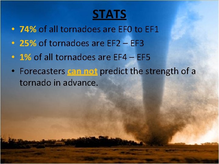 STATS • • 74% of all tornadoes are EF 0 to EF 1 25%