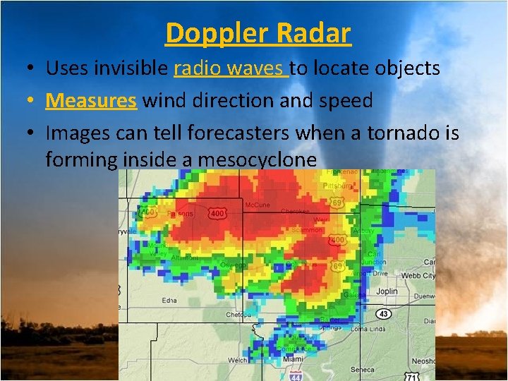 Doppler Radar • Uses invisible radio waves to locate objects • Measures wind direction