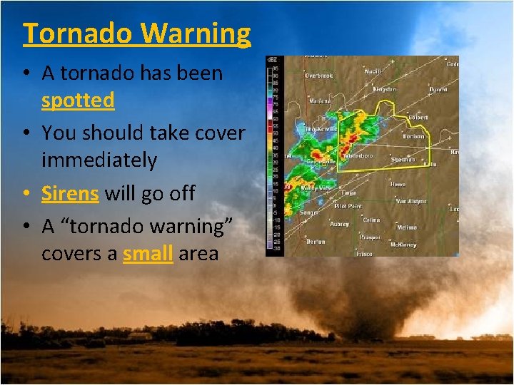 Tornado Warning • A tornado has been spotted • You should take cover immediately