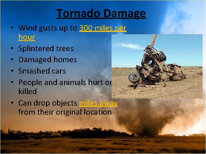 Tornado Damage • Wind gusts up to 300 miles per hour • Splintered trees