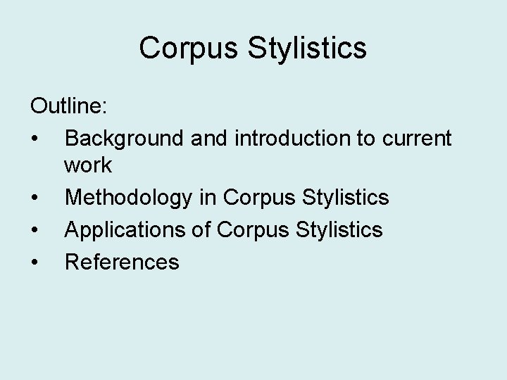 Corpus Stylistics Outline: • Background and introduction to current work • Methodology in Corpus
