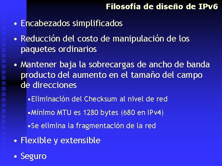 Filosofía de diseño de IPv 6 • Encabezados simplificados • Reducción del costo de