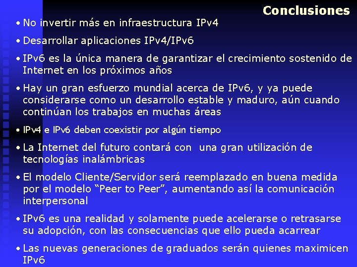  • No invertir más en infraestructura IPv 4 Conclusiones • Desarrollar aplicaciones IPv
