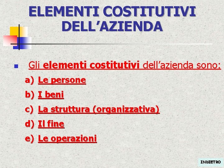 ELEMENTI COSTITUTIVI DELL’AZIENDA n Gli elementi costitutivi dell’azienda sono: a) Le persone b) I