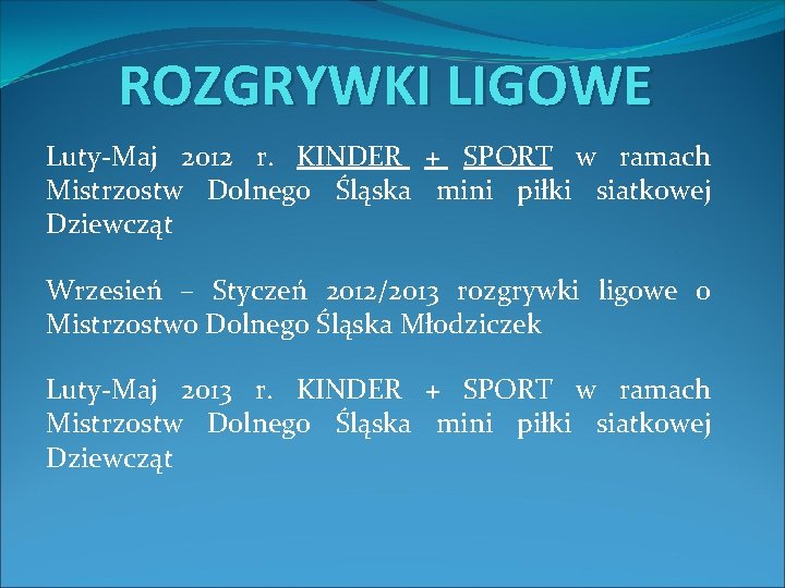 ROZGRYWKI LIGOWE Luty-Maj 2012 r. KINDER + SPORT w ramach Mistrzostw Dolnego Śląska mini